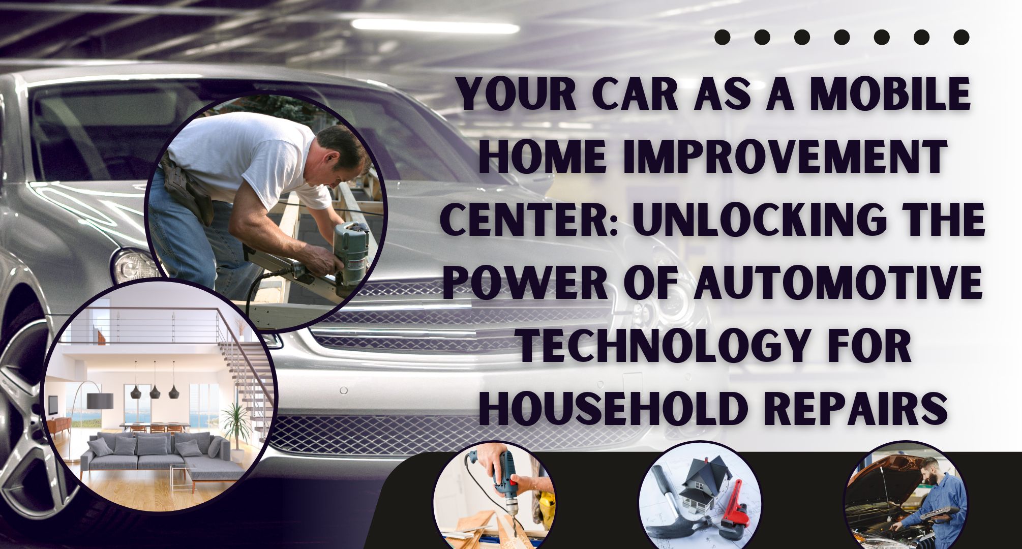 Your Car as a Mobile Home Improvement Center: Unlocking the Power of Automotive Technology for Household Repairs